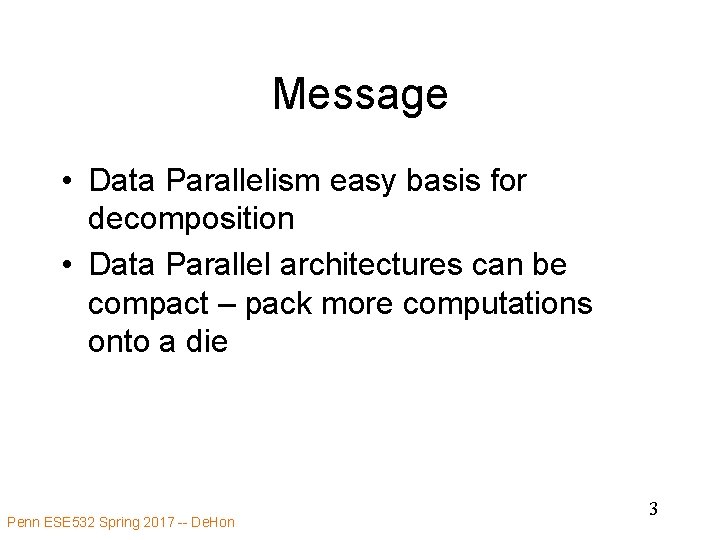Message • Data Parallelism easy basis for decomposition • Data Parallel architectures can be