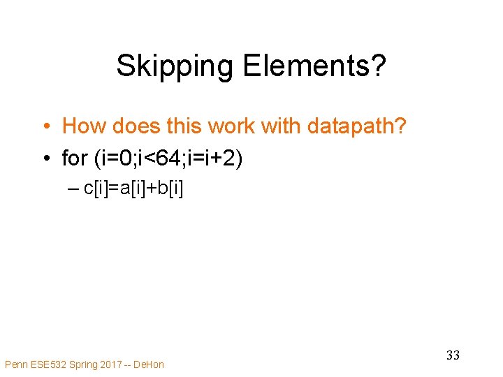 Skipping Elements? • How does this work with datapath? • for (i=0; i<64; i=i+2)