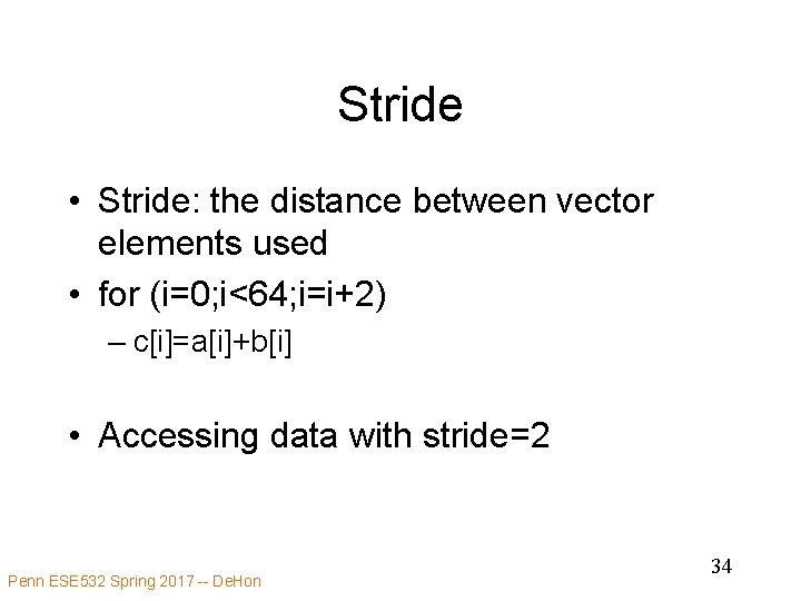 Stride • Stride: the distance between vector elements used • for (i=0; i<64; i=i+2)