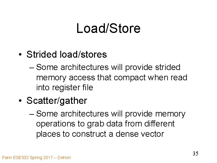 Load/Store • Strided load/stores – Some architectures will provide strided memory access that compact
