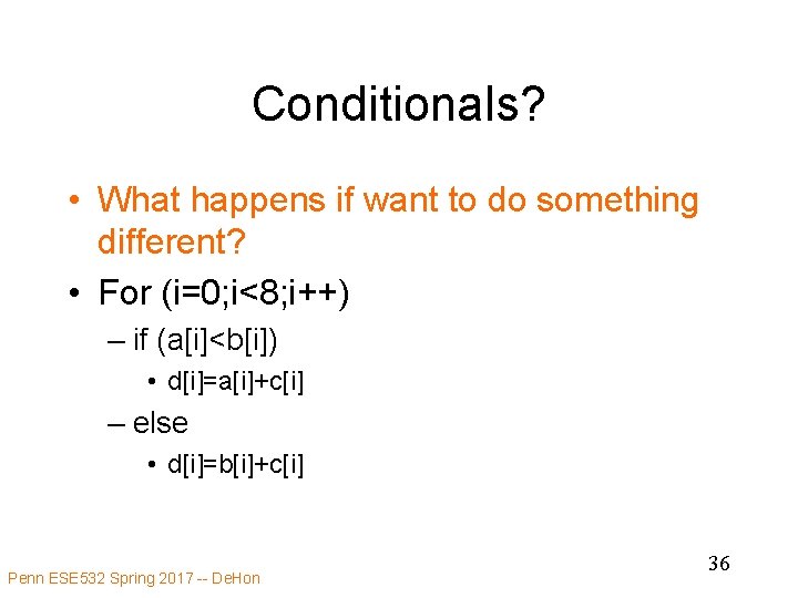 Conditionals? • What happens if want to do something different? • For (i=0; i<8;