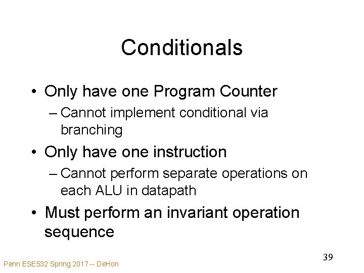Conditionals • Only have one Program Counter – Cannot implement conditional via branching •