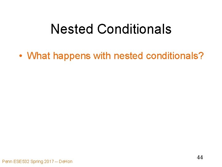 Nested Conditionals • What happens with nested conditionals? Penn ESE 532 Spring 2017 --