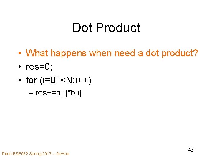 Dot Product • What happens when need a dot product? • res=0; • for