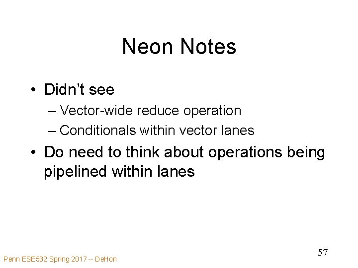 Neon Notes • Didn’t see – Vector-wide reduce operation – Conditionals within vector lanes