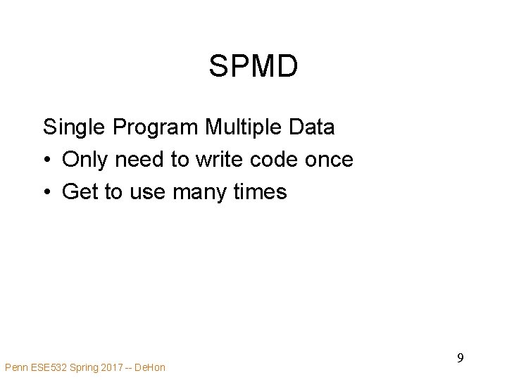 SPMD Single Program Multiple Data • Only need to write code once • Get