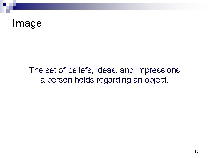 Image The set of beliefs, ideas, and impressions a person holds regarding an object. Image The set of beliefs, ideas, and impressions a person holds regarding an object.