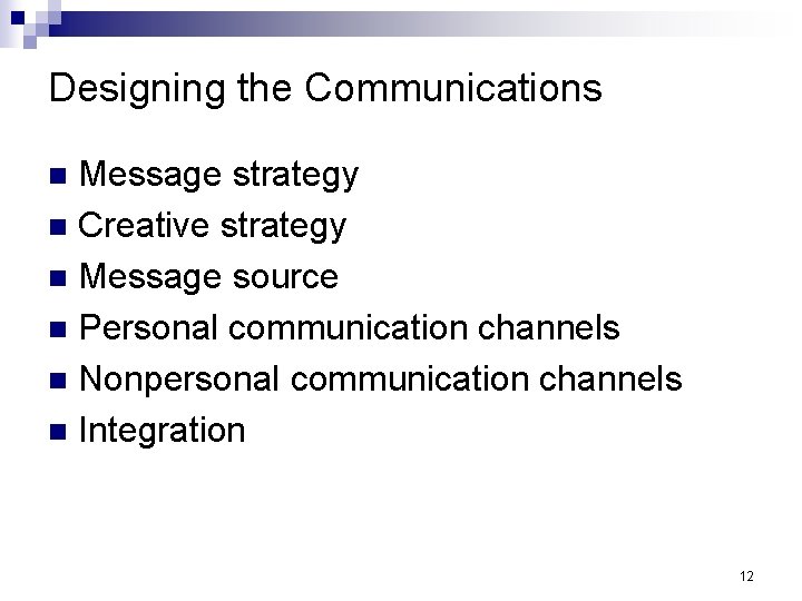 Designing the Communications Message strategy n Creative strategy n Message source n Personal communication