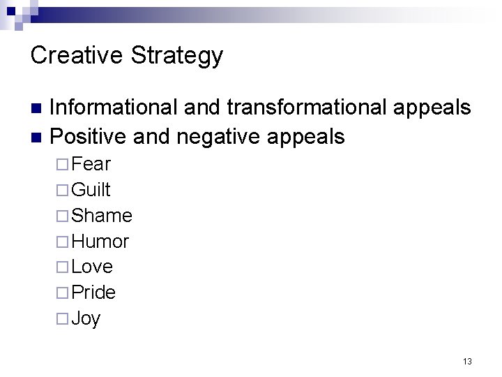 Creative Strategy Informational and transformational appeals n Positive and negative appeals n ¨ Fear