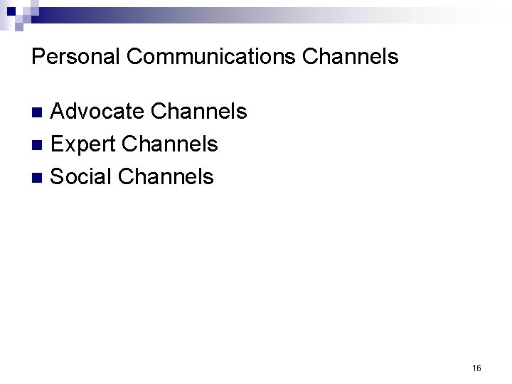 Personal Communications Channels Advocate Channels n Expert Channels n Social Channels n 16 