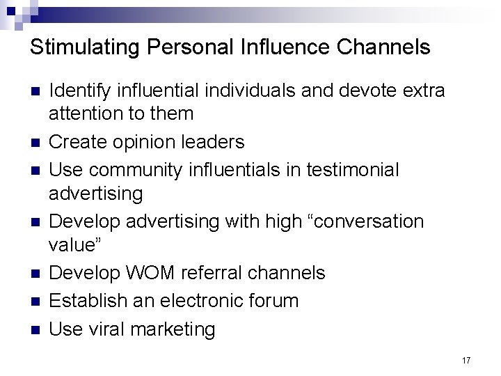 Stimulating Personal Influence Channels n n n n Identify influential individuals and devote extra