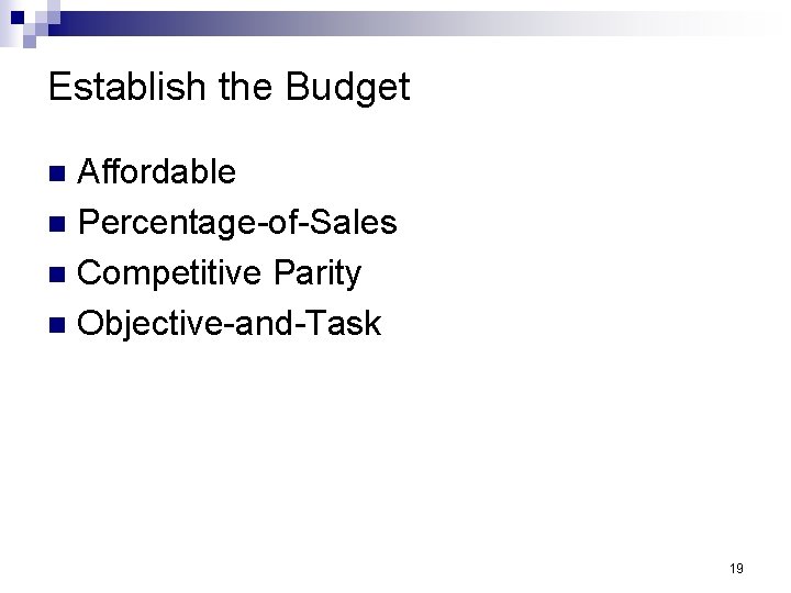 Establish the Budget Affordable n Percentage-of-Sales n Competitive Parity n Objective-and-Task n 19 