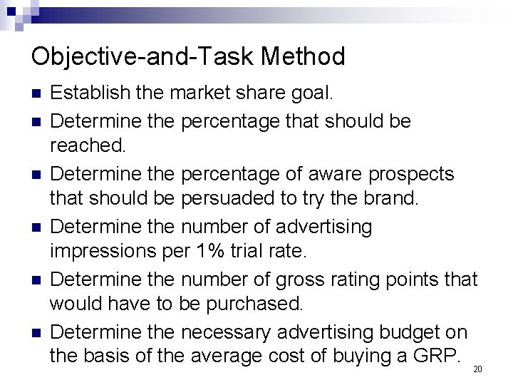 Objective-and-Task Method n n n Establish the market share goal. Determine the percentage that