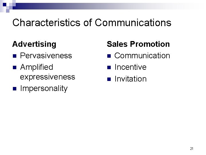 Characteristics of Communications Advertising n Pervasiveness n Amplified expressiveness n Impersonality Sales Promotion n