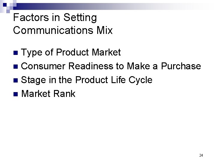 Factors in Setting Communications Mix Type of Product Market n Consumer Readiness to Make