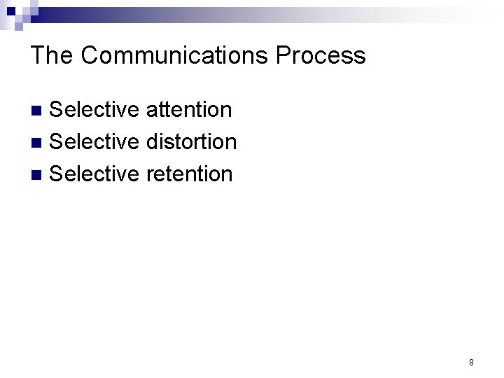 The Communications Process Selective attention n Selective distortion n Selective retention n 8 