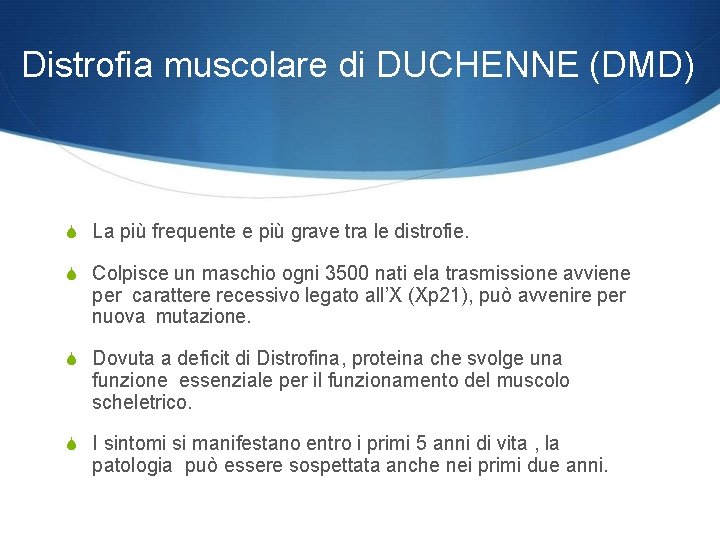 Distrofia muscolare di DUCHENNE (DMD) La più frequente e più grave tra le distrofie.