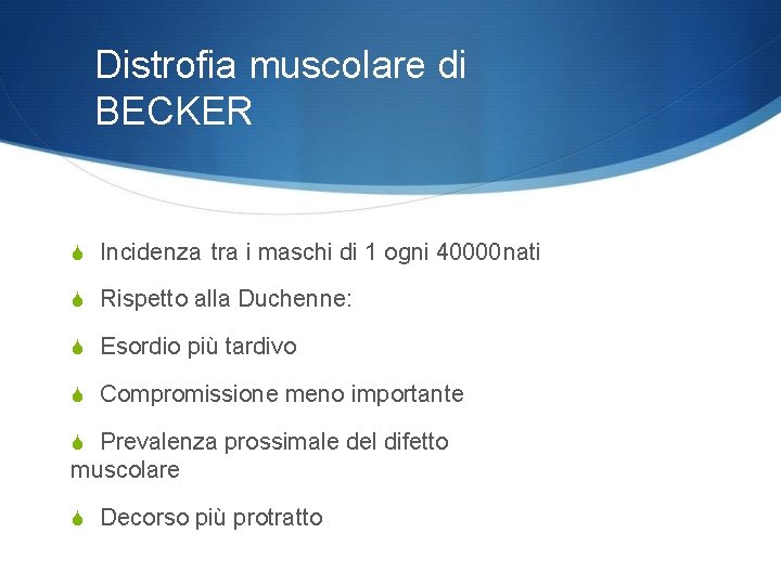 Distrofia muscolare di BECKER Incidenza tra i maschi di 1 ogni 40000 nati Rispetto