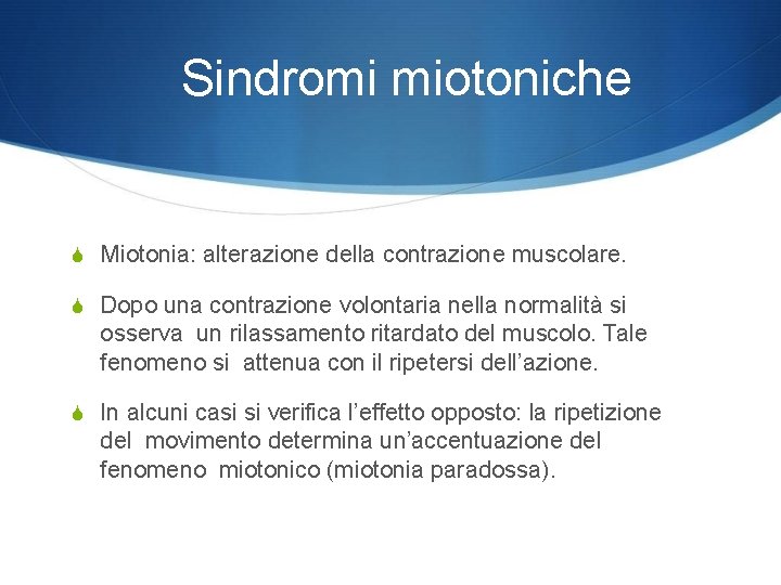 Sindromi miotoniche Miotonia: alterazione della contrazione muscolare. Dopo una contrazione volontaria nella normalità si