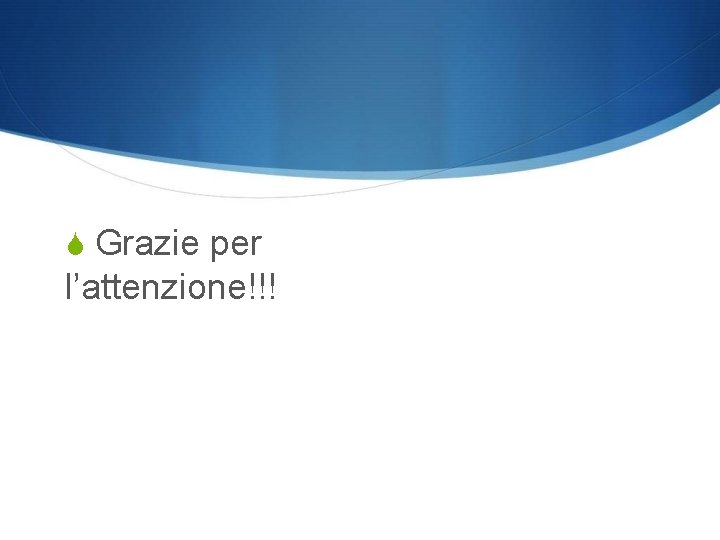  Grazie per l’attenzione!!! 