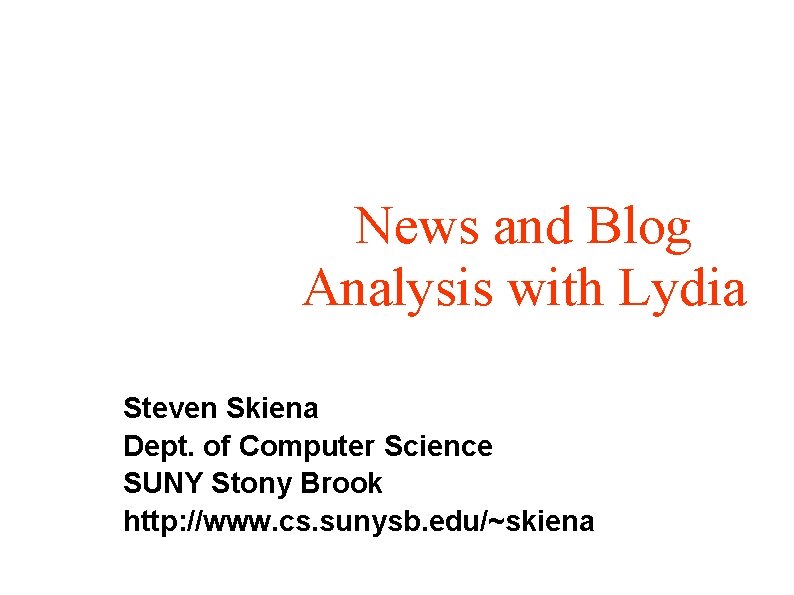 News and Blog Analysis with Lydia Steven Skiena Dept. of Computer Science SUNY Stony