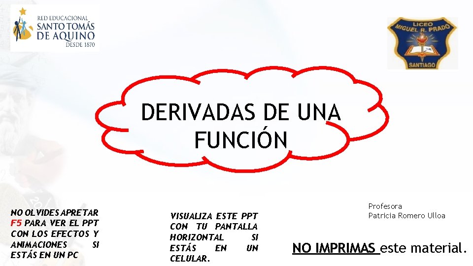 DERIVADAS DE UNA FUNCIÓN NO OLVIDES APRETAR F 5 PARA VER EL PPT CON