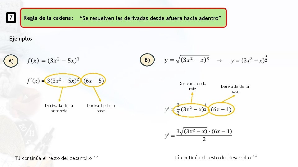 7 Regla de la cadena: “Se resuelven las derivadas desde afuera hacia adentro” Ejemplos