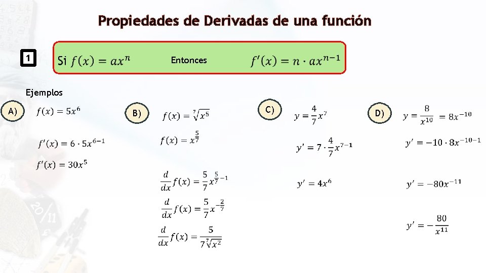 Propiedades de Derivadas de una función 1 Entonces Ejemplos A) B) C) D) 