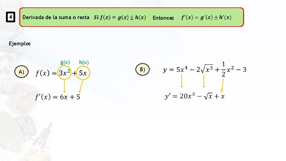 4 Derivada de la suma o resta Entonces Ejemplos g(x) A) h(x) B) 