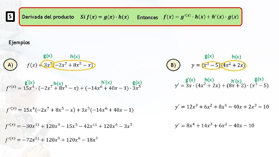 5 Derivada del producto Entonces Ejemplos g(x) A) B) g'(x) h(x) h'(x) g(x) h(x)