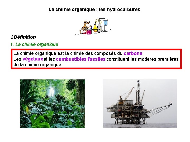 La chimie organique : les hydrocarbures I. Définition 1. La chimie organique est la