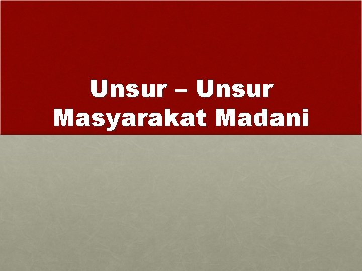 Unsur – Unsur Masyarakat Madani 