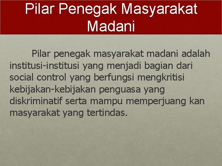 Pilar Penegak Masyarakat Madani Pilar penegak masyarakat madani adalah institusi-institusi yang menjadi bagian dari