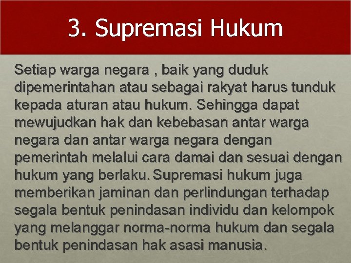 3. Supremasi Hukum Setiap warga negara , baik yang duduk dipemerintahan atau sebagai rakyat