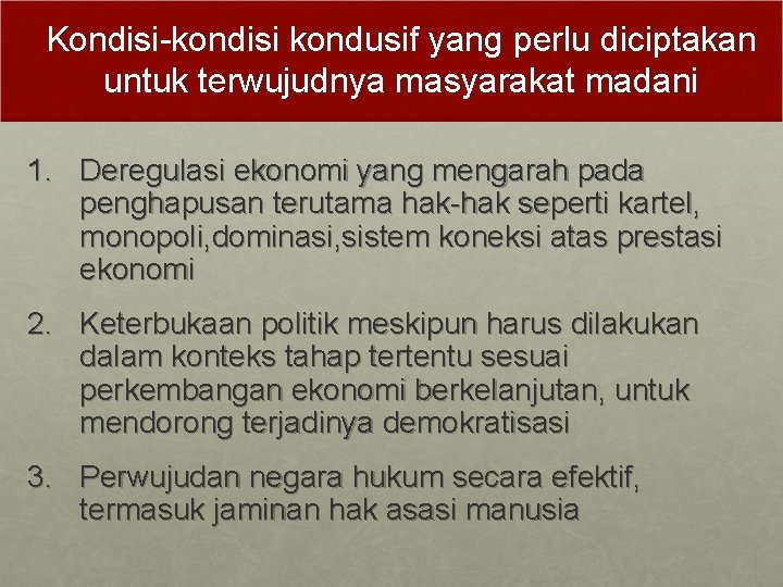 Kondisi-kondisi kondusif yang perlu diciptakan untuk terwujudnya masyarakat madani 1. Deregulasi ekonomi yang mengarah