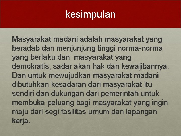 kesimpulan Masyarakat madani adalah masyarakat yang beradab dan menjunjung tinggi norma-norma yang berlaku dan