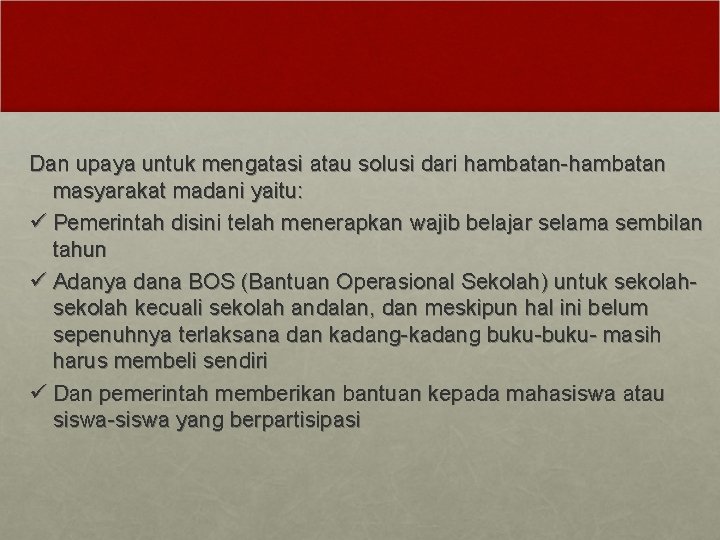 Dan upaya untuk mengatasi atau solusi dari hambatan-hambatan masyarakat madani yaitu: ü Pemerintah disini