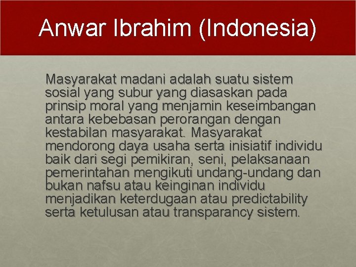 Anwar Ibrahim (Indonesia) Masyarakat madani adalah suatu sistem sosial yang subur yang diasaskan pada