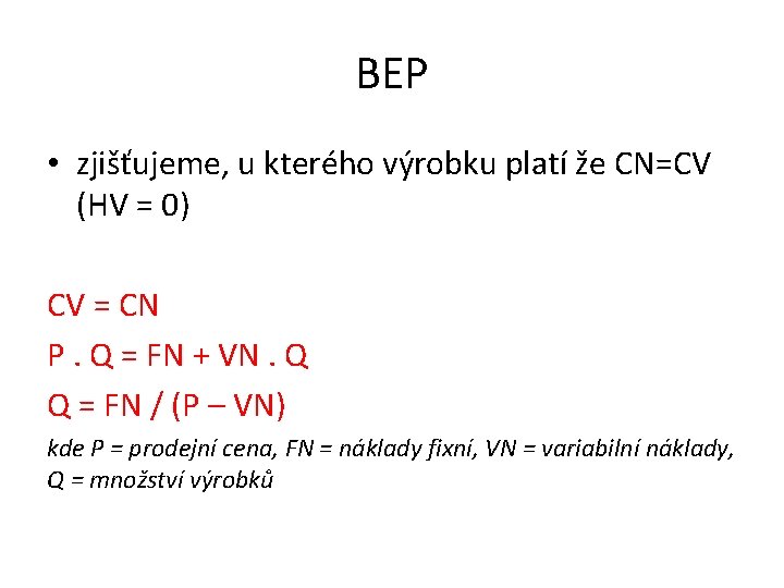 BEP • zjišťujeme, u kterého výrobku platí že CN=CV (HV = 0) CV =