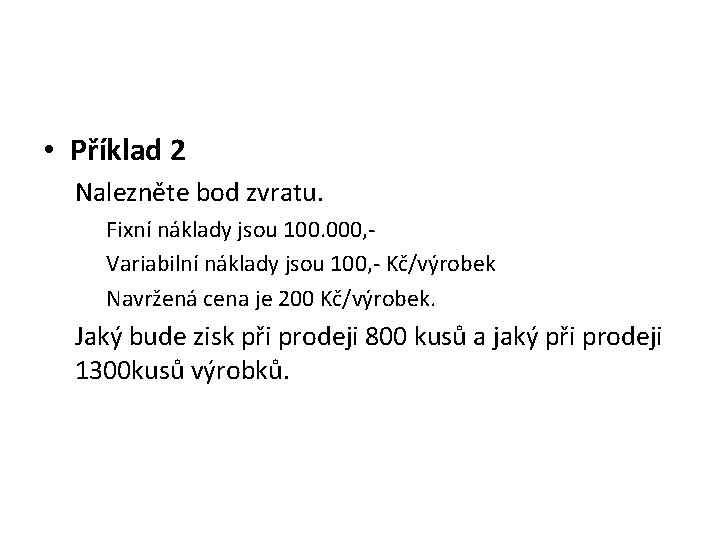  • Příklad 2 Nalezněte bod zvratu. Fixní náklady jsou 100. 000, Variabilní náklady