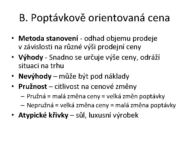 B. Poptávkově orientovaná cena • Metoda stanovení - odhad objemu prodeje v závislosti na