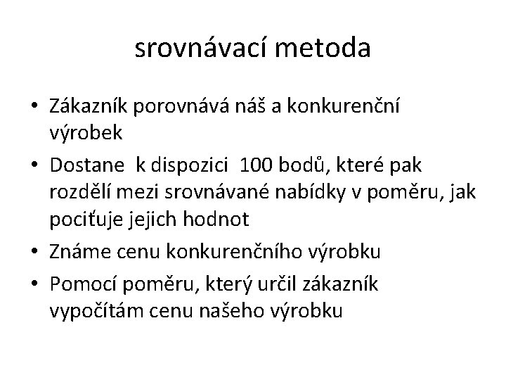 srovnávací metoda • Zákazník porovnává náš a konkurenční výrobek • Dostane k dispozici 100