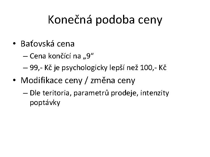 Konečná podoba ceny • Baťovská cena – Cena končící na „ 9“ – 99,