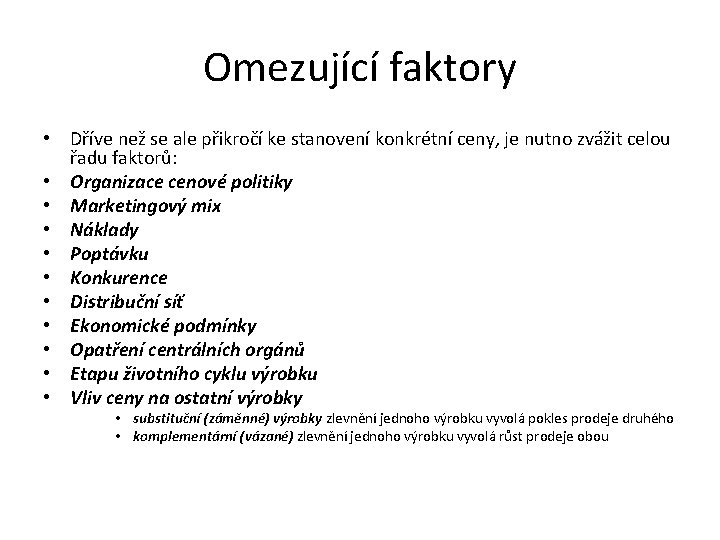 Omezující faktory • Dříve než se ale přikročí ke stanovení konkrétní ceny, je nutno