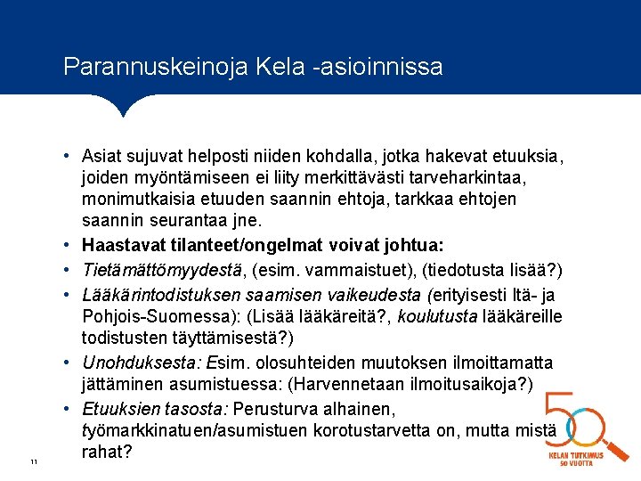 Parannuskeinoja Kela -asioinnissa 11 • Asiat sujuvat helposti niiden kohdalla, jotka hakevat etuuksia, joiden