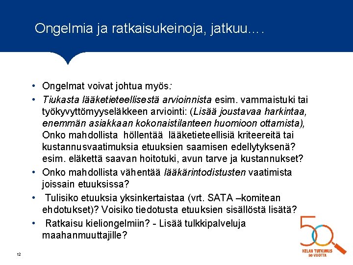 Ongelmia ja ratkaisukeinoja, jatkuu…. • Ongelmat voivat johtua myös: • Tiukasta lääketieteellisestä arvioinnista esim. Ongelmia ja ratkaisukeinoja, jatkuu…. • Ongelmat voivat johtua myös: • Tiukasta lääketieteellisestä arvioinnista esim.