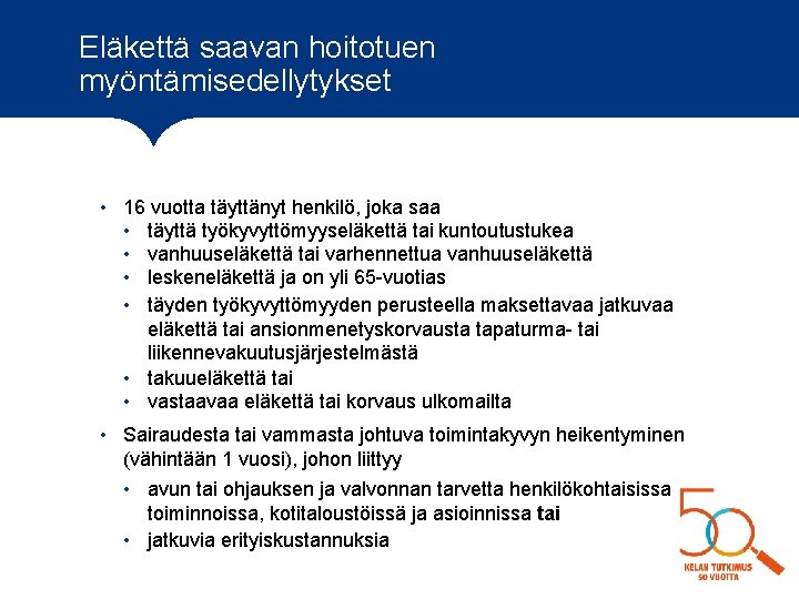 Eläkettä saavan hoitotuen myöntämisedellytykset • 16 vuotta täyttänyt henkilö, joka saa • täyttä työkyvyttömyyseläkettä