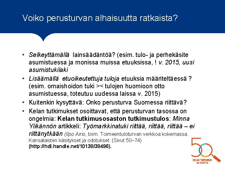 Voiko perusturvan alhaisuutta ratkaista? • Selkeyttämällä lainsäädäntöä? (esim. tulo- ja perhekäsite asumistuessa ja monissa