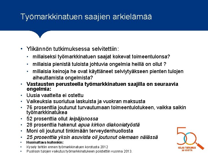 Työmarkkinatuen saajien arkielämää • Ylikännön tutkimuksessa selvitettiin: • • • millaiseksi työmarkkinatuen saajat kokevat