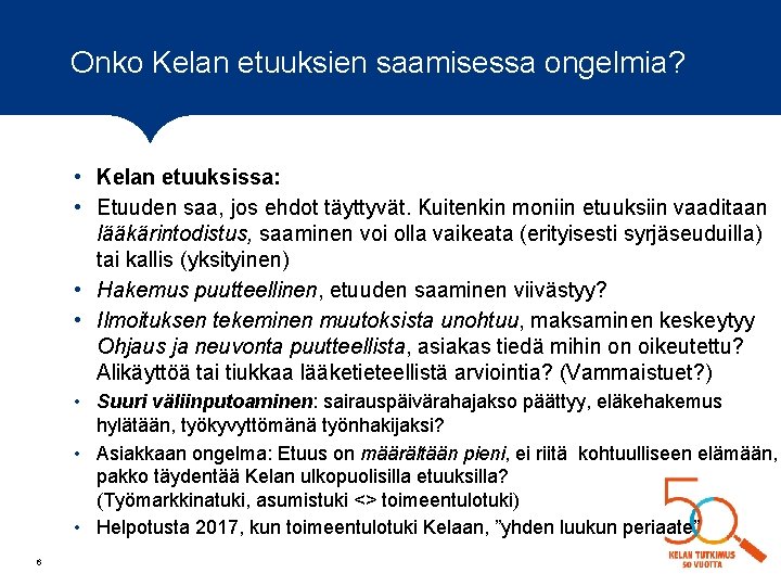 Onko Kelan etuuksien saamisessa ongelmia? • Kelan etuuksissa: • Etuuden saa, jos ehdot täyttyvät.